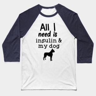 All I Need is Insulin and My Dog Baseball T-Shirt